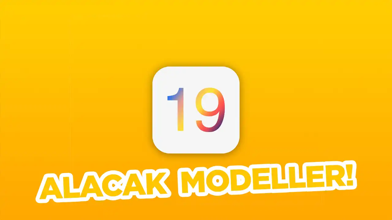 iOS 19 Alacak iPhone Modelleri Ortaya Çıktı 
