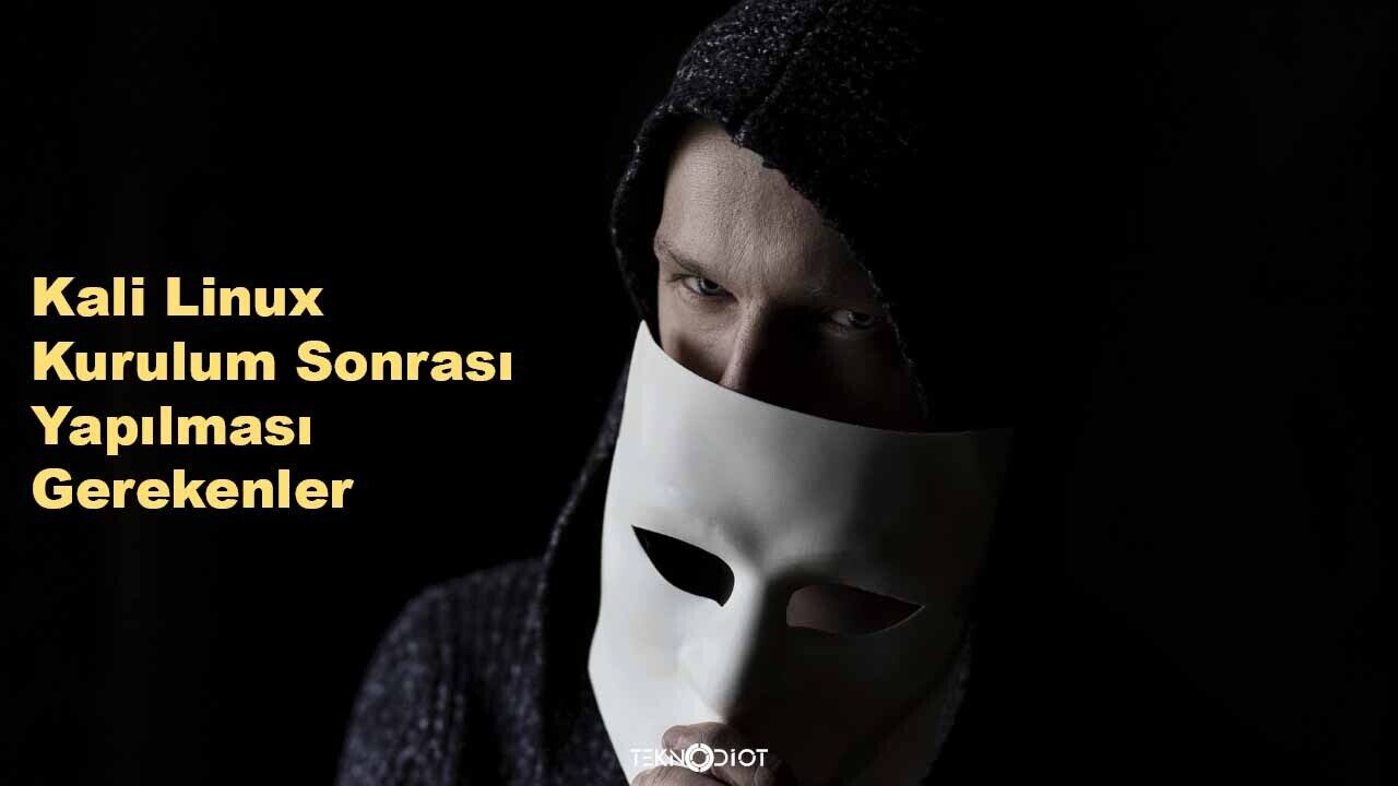 Kali Linux Kurulum Sonrası Yapılması Gerekenler  