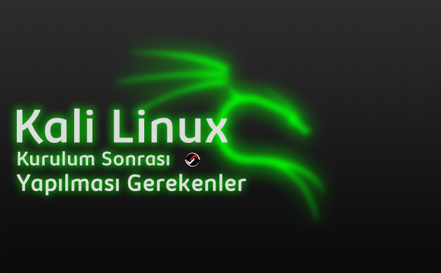 Kali Linux Kurulum Sonrası Yapılması Gerekenler 