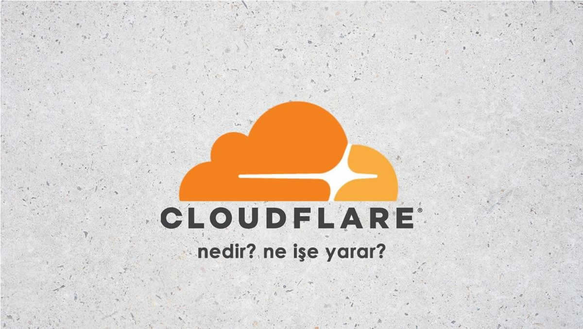 Cloudflare Nedir? Cloudflare Ne İşe Yarar? 