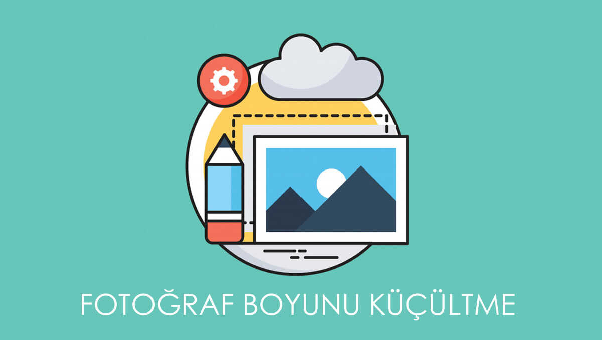 Fotoğraf Boyutunu Küçültme ve Büyültme Nasıl Yapılır?  