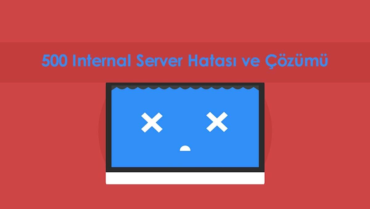 500 Internal Server Hatası ve Çözümü 500 Internal Server Hatası ve Çözümü