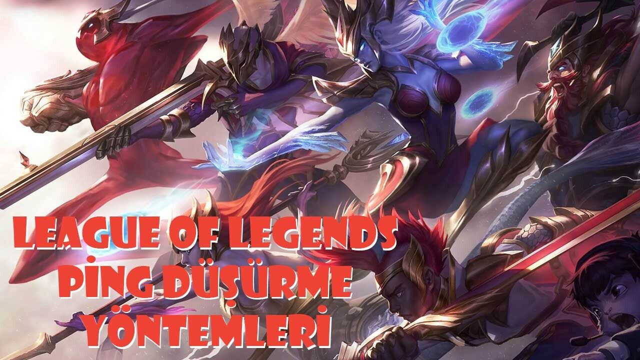 League of Legends Ping Düşürme Yöntemleri  