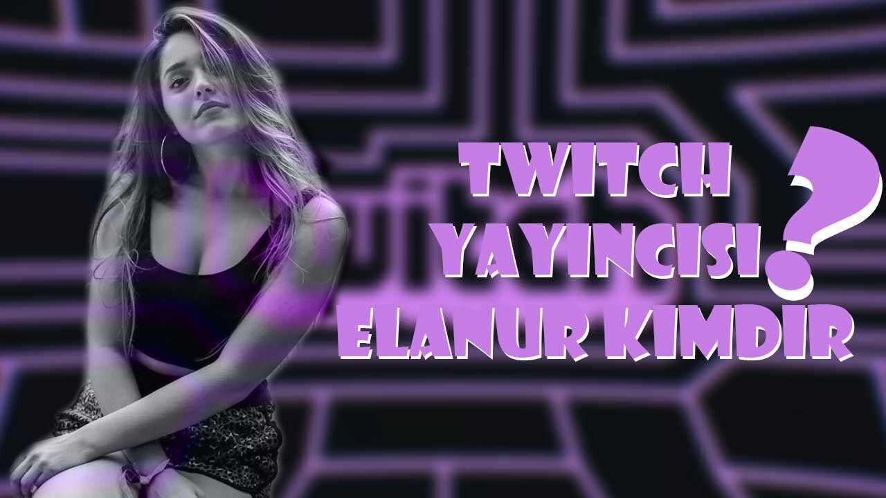 Twitch Yayıncısı Elanur Kimdir?  