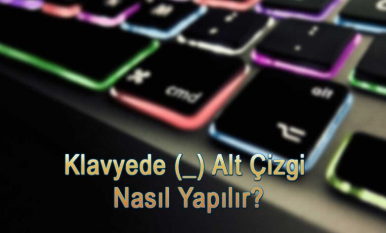 Klavyede (_) Alt Çizgi Nasıl Yapılır? 