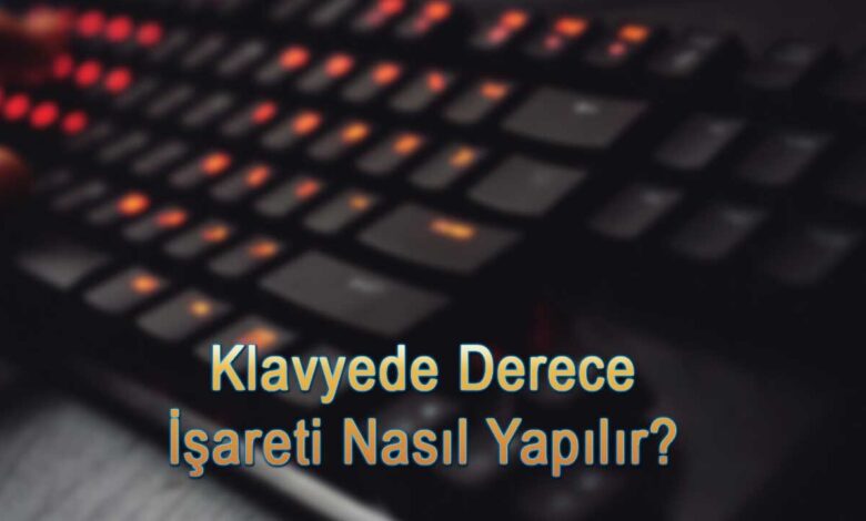Klavyede Derece İşareti Nasıl Yapılır? 