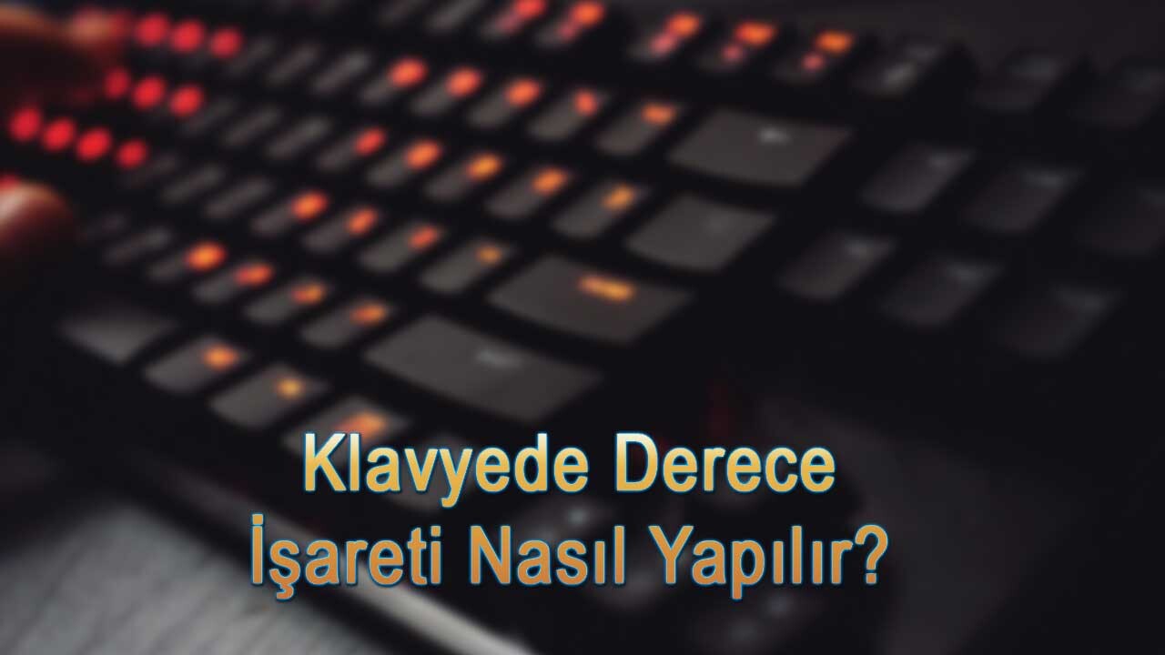 Klavyede Derece İşareti Nasıl Yapılır?  