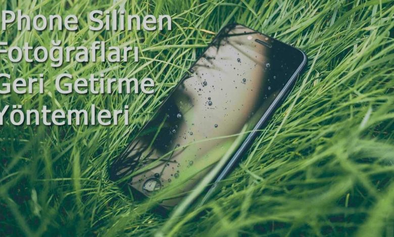 iPhone Silinen Fotoğrafları Geri Getirme 