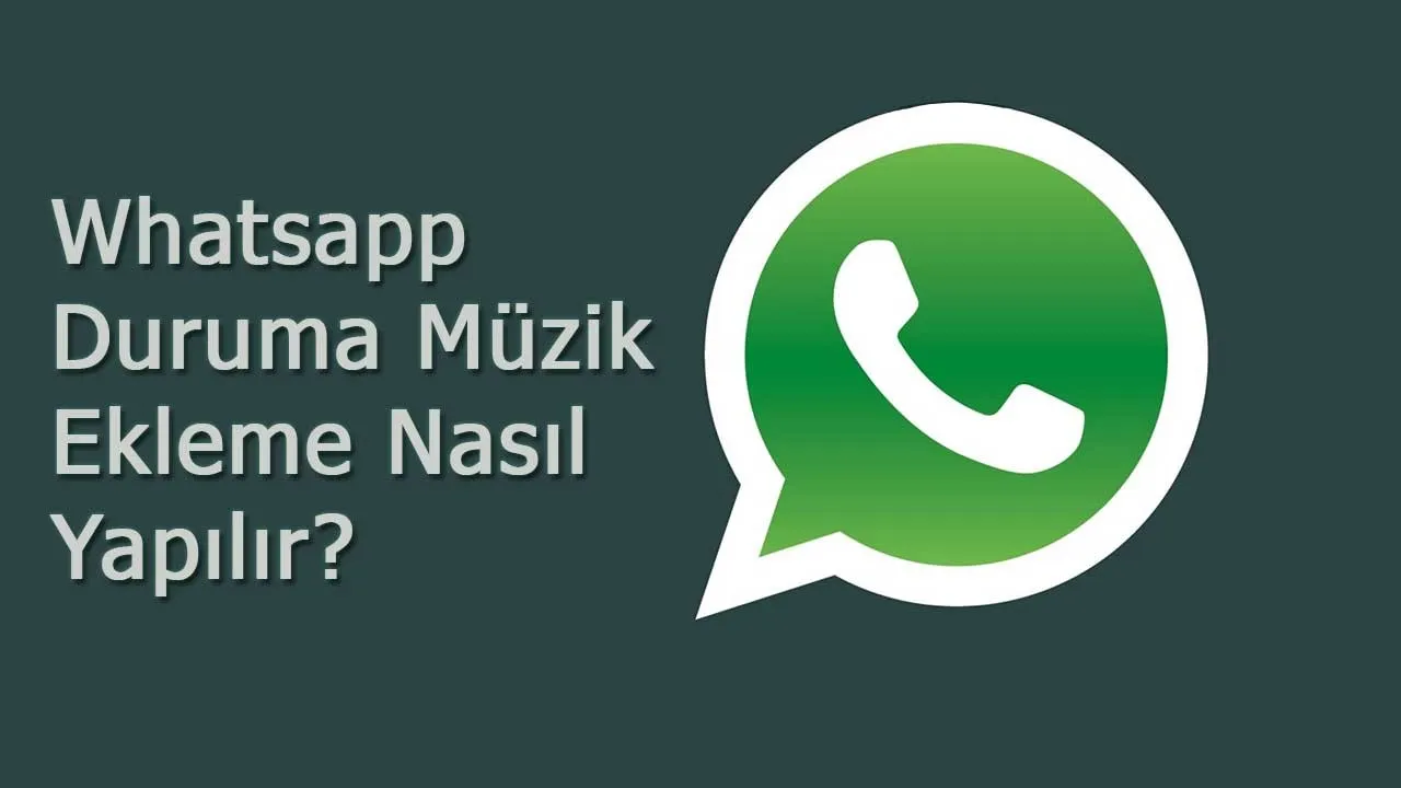 WhatsApp Duruma Müzik Ekleme Nasıl Yapılır? 