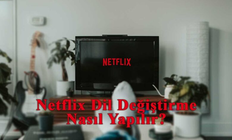 Netflix Dil Değiştirme Ayarları 