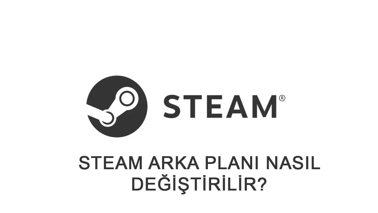 Steam Arka Planı Nasıl Değiştirilir?  