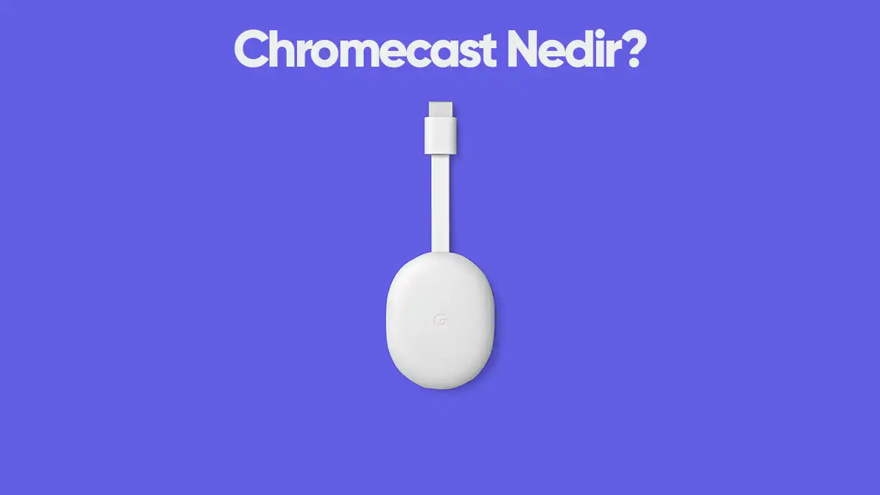 Chromecast Nedir ve Ne İşe Yarar?  