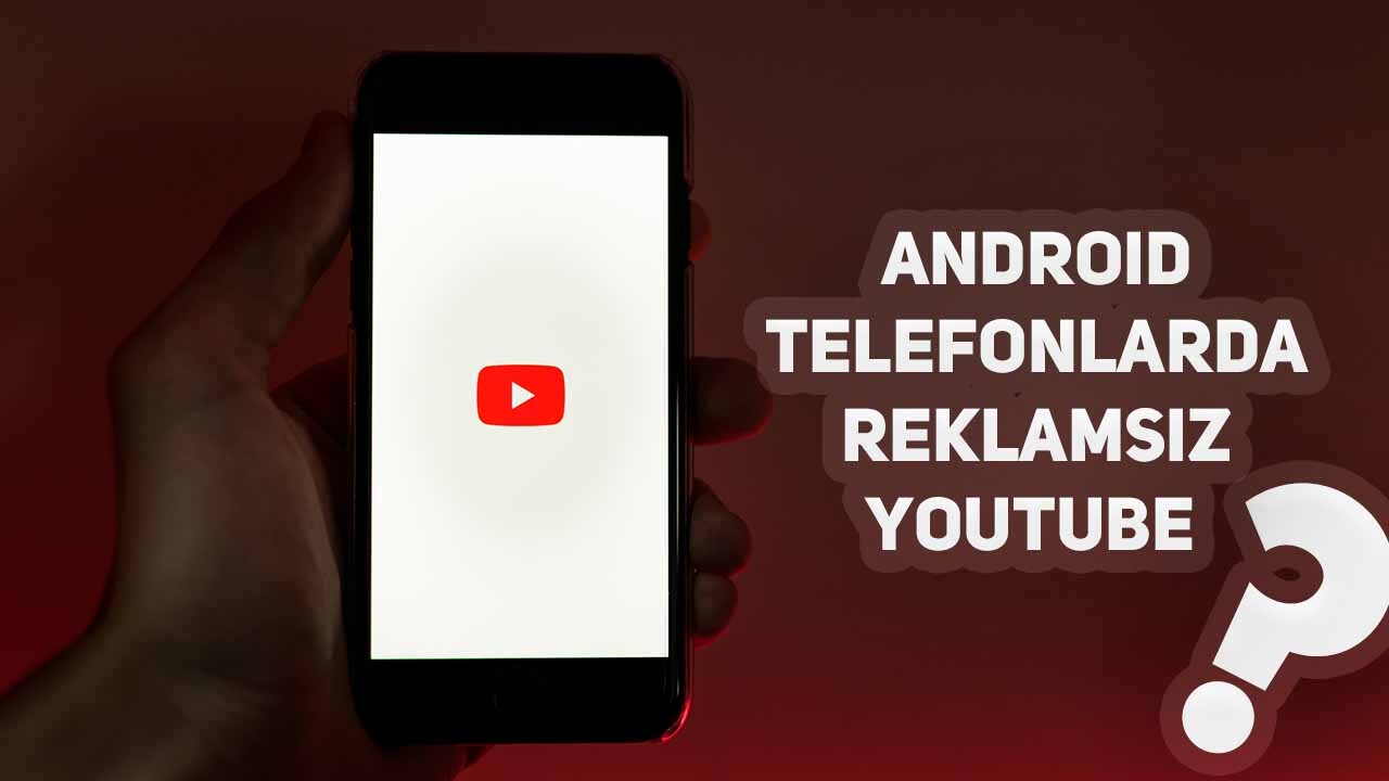 Android Telefonlarda Reklamsız YouTube Videosu Nasıl İzlenir? 