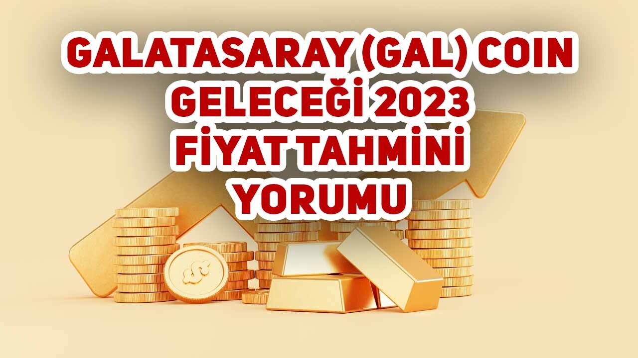 Galatasaray (GAL) Coin Geleceği 2023, Fiyat Tahmini, Yorum  