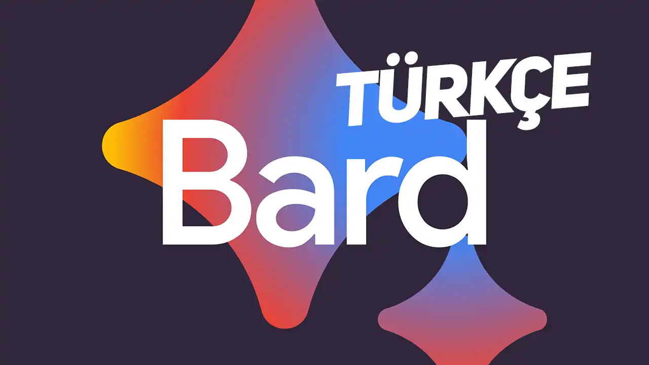 ChatGPT Rakibi Google Bard, Türkçe Dil Desteğine Kavuştu! 