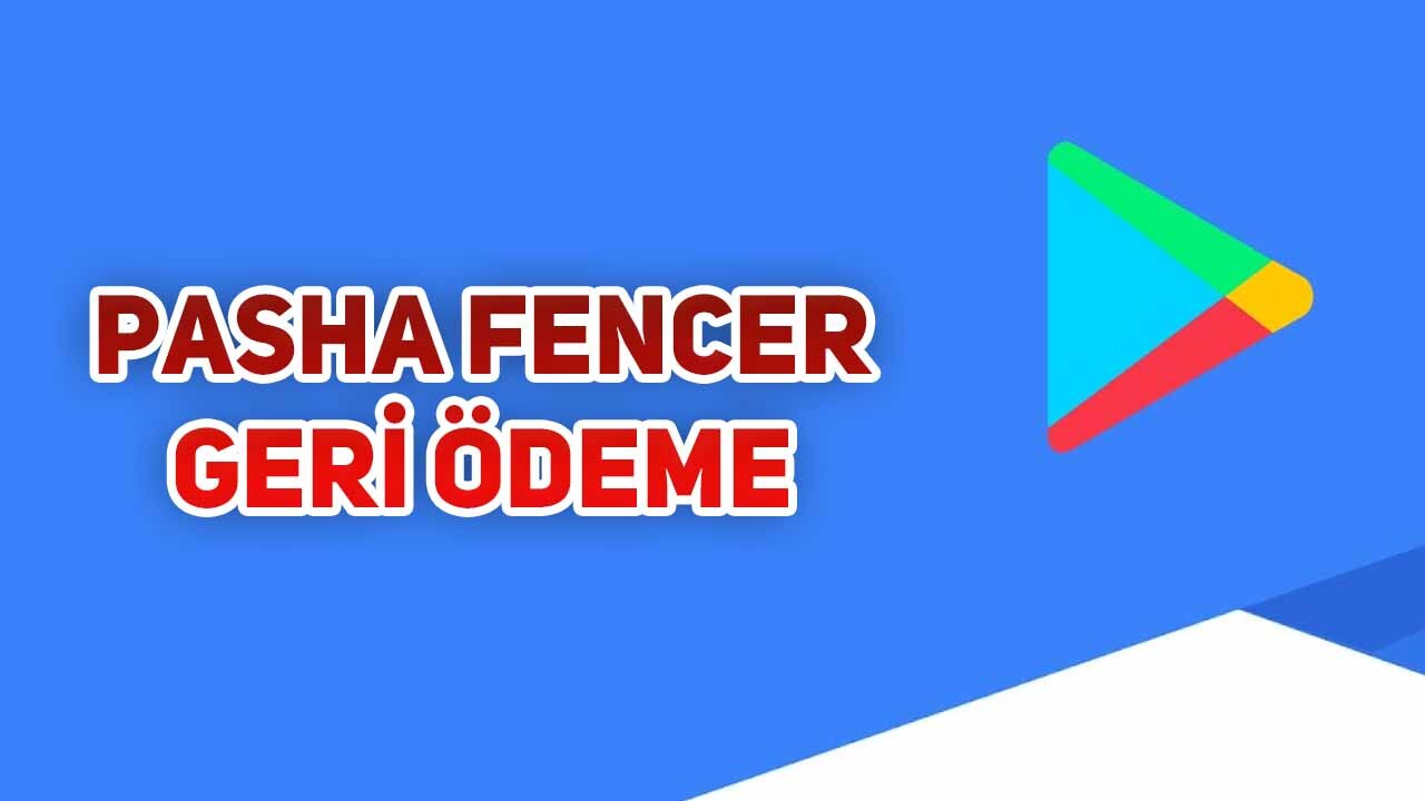 Pasha Fencer Geri Ödeme (Google Play İade Talebi)  