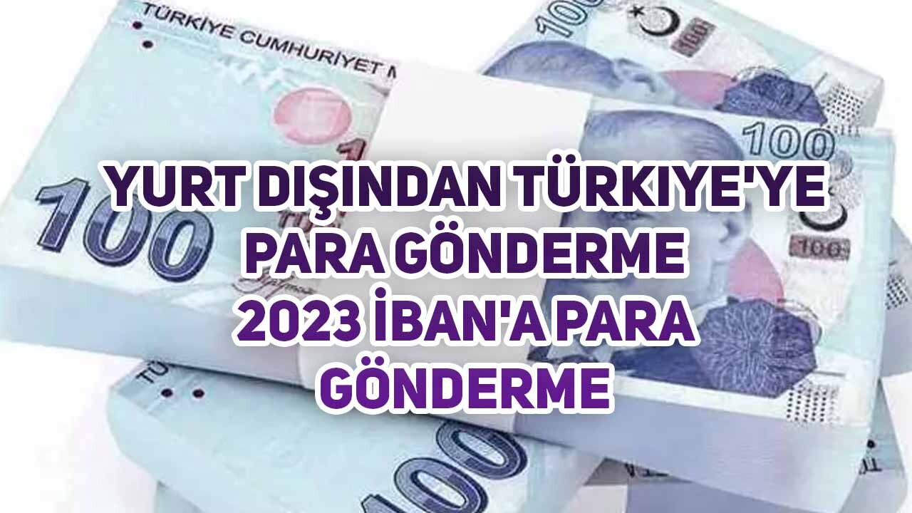 Yurt Dışından Türkiye'ye Para Gönderme 2023 İban'a Para Gönderme 
