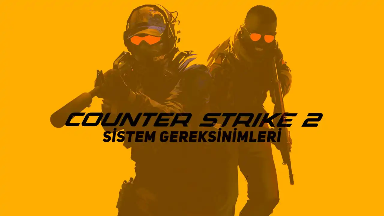 Counter-Strike 2 Sistem Gereksinimleri Belli Oldu (CS2)  