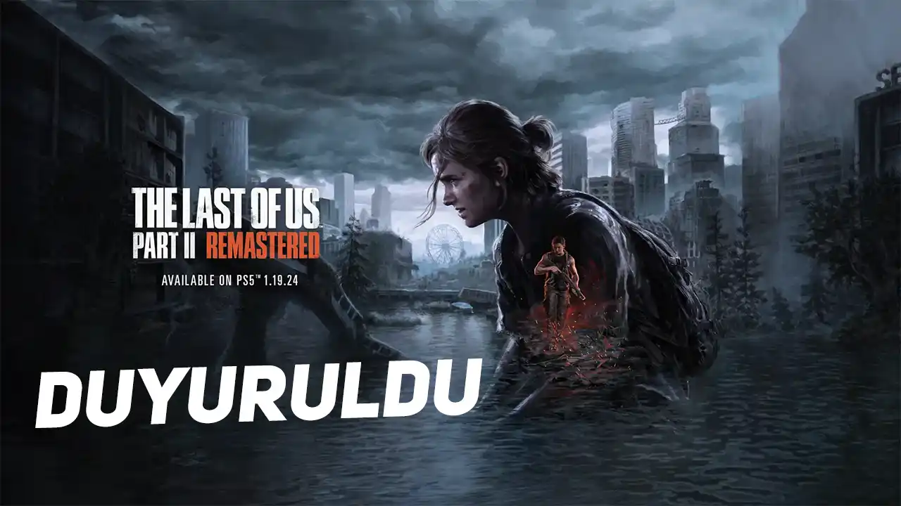 The Last of Us Part II Remastered Duyuruldu! 