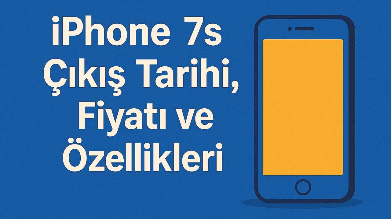 iPhone 7s Çıkış Tarihi, Fiyatı ve Özellikleri 