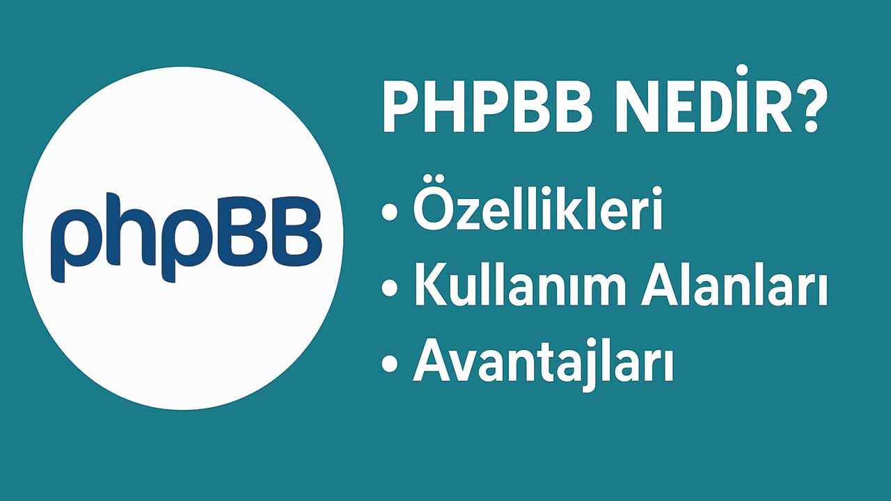 phpBB Nedir? Özellikleri, Kullanım Alanları ve Avantajları 