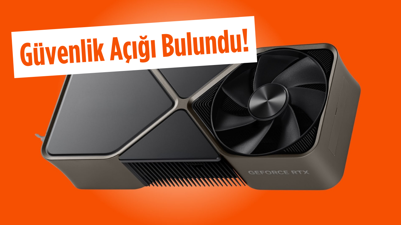 NVIDIA Kullanıcılarının Dikkatine: Ekran Kartlarında Güvenlik Açığı Bulundu  