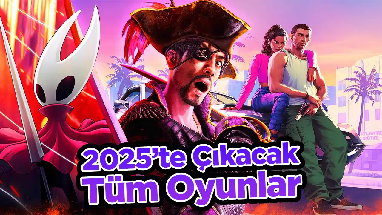 2025 Yılında Çıkacak Tüm Oyunlar Bu Listede! 