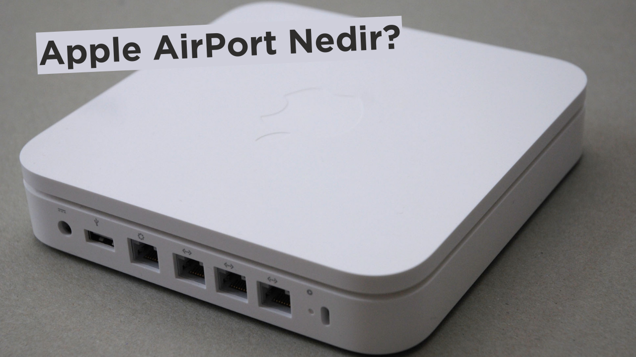 Apple AirPort Nedir ve Ne İşe Yarar? 