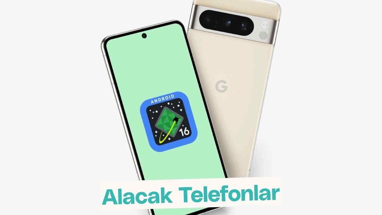 Android 16 Güncellemesi Alacak Telefonlar (Tüm Markalar) 