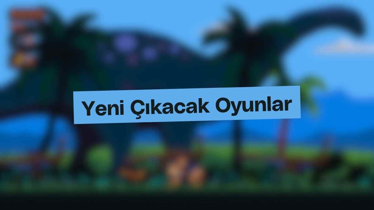 Bu Hafta Çıkacak Oyunlar (28 Temmuz - 3 Ağustos 2025) 